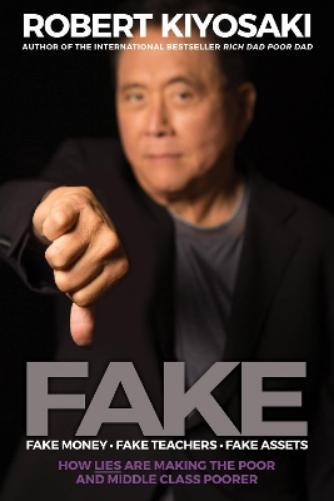 Robert T. Kiyosaki FAKE: Fake Money, Fake Teachers, Fake Assets (Tascabile)