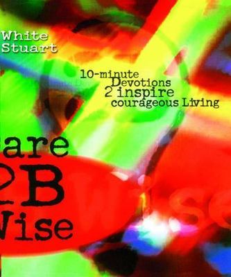 Dare 2B Wise: 10 minute devotions 2 inspire co- paperback, Joe White, 1582293880