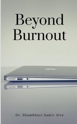 Beyond Burnout: Reclaiming Who You Are Beneath What You Do by Dr Shambhavi Samir