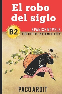 Spanish Novels: El robo del siglo (Spanish Novels