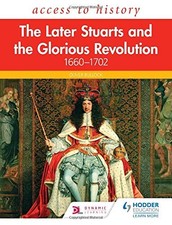 Zugang zur Geschichte: Die späteren Stuarts und die glorreiche Revolution 1660-1702