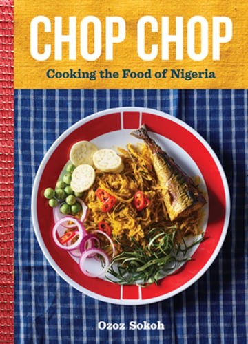 Chop Chop: Cooking the Food of Nigeria by Ozoz Sokoh: New