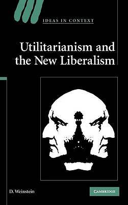 Utilitarianism and the New Liberalism Weinstein Hardback 9780521875288