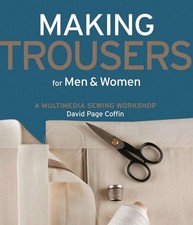 Making Trousers for Men & Women: A Multimedia Sewing Workshop by David Page Coff