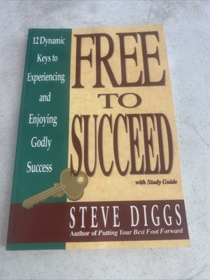 Free to Succeed : Twelve Dynamic Keys to Experiencing and Enjoying Godly Signed