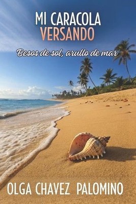 Mi CARACOLA VERSANDO: Besos de sol, arrullo de mar by Olga Ch?vez Palomino Paper