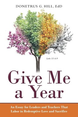 Give Me a Year: An Essay for Leaders and Teachers That Labor in Redemptive
