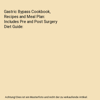 Gastric Bypass Cookbook, Recipes and Meal Plan: Includes Pre and Post Surgery Di
