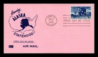 DR JIM STAMPS US COVER ALASKA STATEHOOD AIR MAIL FDC SCOTT C53 KOLOR KOVER
