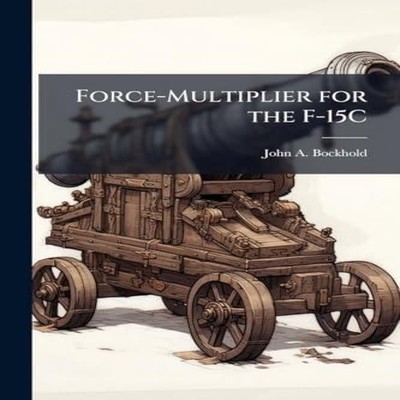 Force-Multiplier for the F-15C John A. Bockhold Paperback Creativ