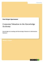 Corporate Valuation In The Knowledge Economy Paul-JüRgen Sparwasser Taschenbuch