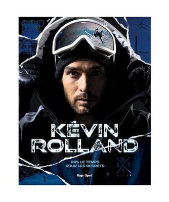 Kévin Rolland: Pas le temps pour les regrets, Rolland, Kevin
