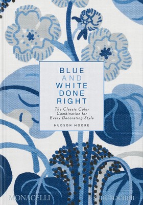 Blue and White Done Right | Hudson Moore (u. a.) | Buch | The Monacelli Press