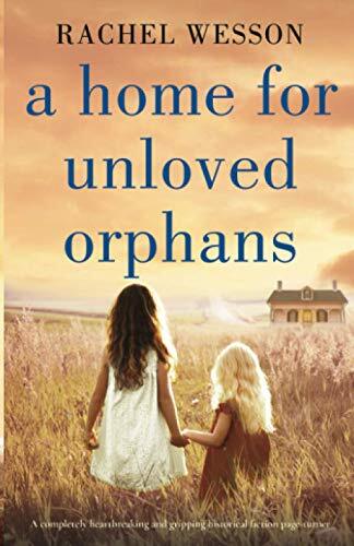 A Home for Unloved Orphans: A completely heartbreaking and gripp