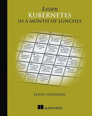Learn Kubernetes in a Month of Lunches by Elton Stoneman (Paperback, 2021)