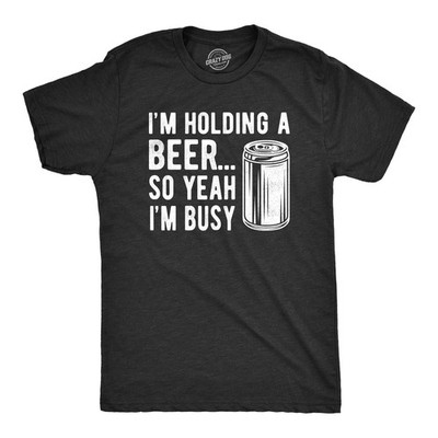 Mens I'm Holding A Beer so Yeah I'm Busy T Shirt Funny Drinking Weekend Party