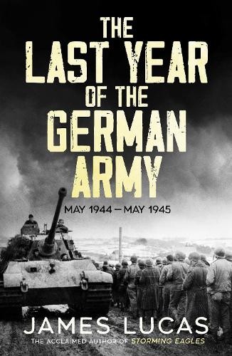 The Last Year of the German Army: May 1944–May 1945 by James Lucas NEW - Image 4