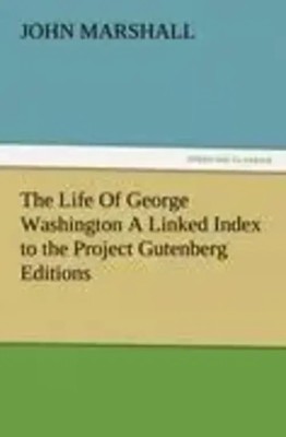 John Marshall | The Life Of George Washington A Linked Index to the Project...