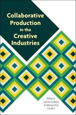 Collaborative Production in the Creative Industries by James ... - 9781911534280