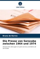 Die Presse Von Sorocaba Zwischen 1964 Und 1974 Bruno De Barros Taschenbuch 2024