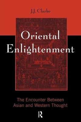 Oriental Enlightenment: The Encounter Between Asian... by Clarke, J.J. Paperback