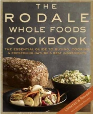 The Rodale Whole Foods Cookbook: With More Than 1,000 Recipes for Choosin - GOOD