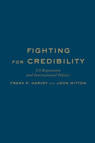 Fighting for Credibility – US Reputation and International Politics Harvey