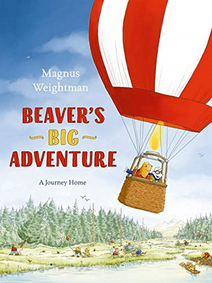 Beaver's Big Adventure: A Journey Home - Weightman, Magnus