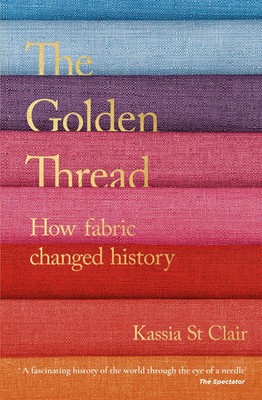 The Go*den Thread | How Fabric Changed History | Kassia St Clair | Taschenbuch