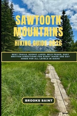 Sawtooth Mountains Hiking Guide 2026: Best Trails, Scenic Lakes, Wild Peaks, Eas