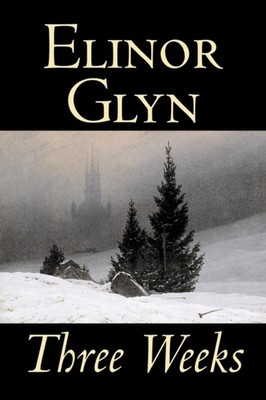 Glyn - Three Weeks by   Fiction Classics Literary Short Stories -  - X555z