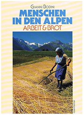 Menschen in den Alpen Arbeit & Brot - Gianni Bodini, unbekannt