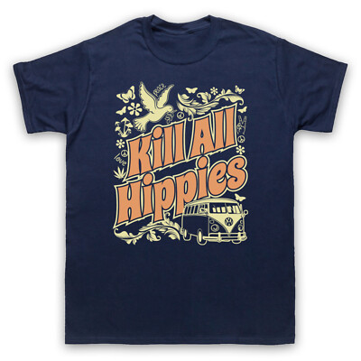 KILL ALL HIPPIES FUNNY SLOGAN JOKE ANTI HIPPIE YUPPIE MENS & WOMENS T-SHIRT