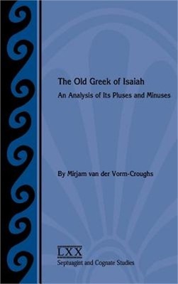 The Old Greek of Isaiah: An Analysis of Its Pluses and Minuses (Hardback or Case