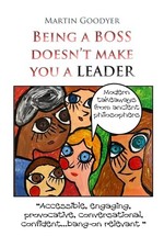 Being a Boss doesn't make you a Leader - MARTIN GOODYER