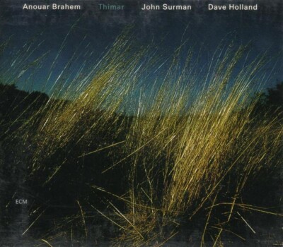 Anouar Brahem / John Surman / Dave Holland    Thimar, ECM Jazz CD