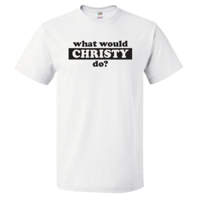 What Would Christy Do? T Shirt
