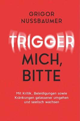 Grigor Nussbaumer | Trigger mich, bitte! | Buch | Deutsch (2019) | 272 S.