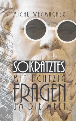 Sokratztes Mit 80 Fragen um die Welt Georg Strasser Taschenbuch 108 S. Deutsch