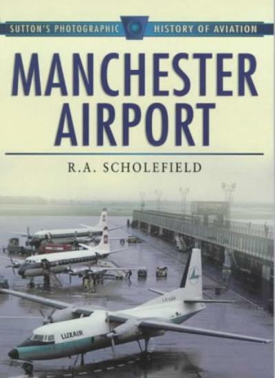 Manchester Airport, 1938-98 (Sutton's Photographic History of Aviation) By R.A.
