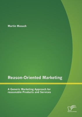 Reason-Oriented Marketing: A Generic Marketing Approach for reasonable Products 