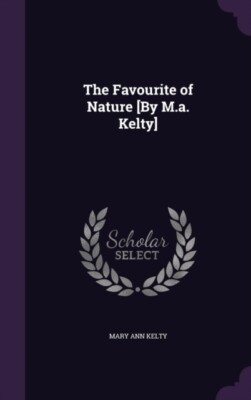 Kelty - Favourite of Nature By M.a.  - New hardback or cased book - X555z