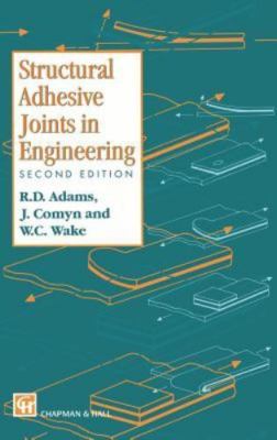 Structural Adhesive Joints in Engineering, Adams, R.D.,Comyn, J.,Wake, W.C., 978