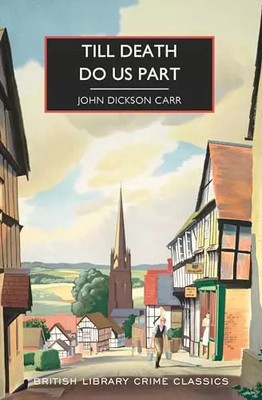 Till Death Do Us Part (British Library Crime Classics), John Dickson Carr