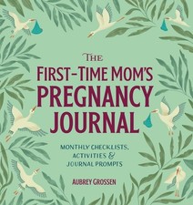 The First-Time Mom's Pregnancy Journal: Monthly Checklists, Activities, Journa