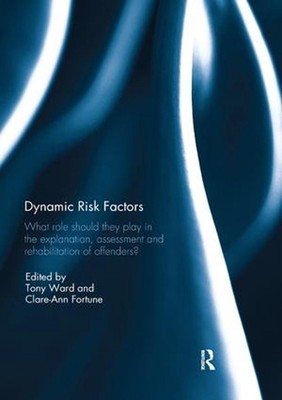 Dynamic Risk Factors: What role should they play in the explanation, assessment 
