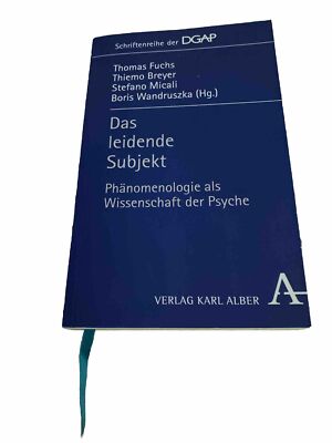 Das leidende Subjekt : Phänomenologie als Wissenschaft der Psyche. Thomas Fuchs 