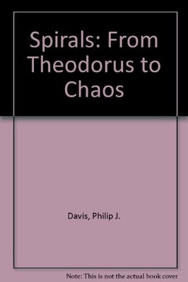 SPIRALS: FROM THEODORUS TO CHAOS By Philip J. Davis & Walter Gautschi EXCELLENT