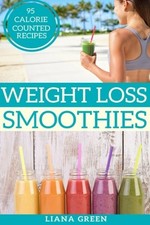 Weight Loss Smoothies: 95 Calorie Counted Smoothie Recipes Fo... by Green, Liana