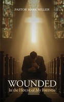 Pastor Mark Miller | Wounded In The House Of My Friends | Taschenbuch | Englisch